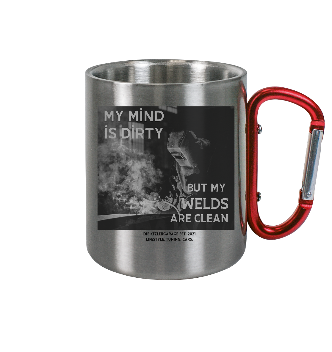 Tasse für Schweißer - My mind is dirty but my welds are clean - Edelstahl Tasse